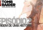 As Horas Finais de Tomb Raider #2 - A Origem de uma História