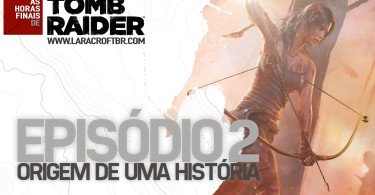 As Horas Finais de Tomb Raider #2 - A Origem de uma História