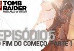 As Horas Finais de Tomb Raider - Episódio 5