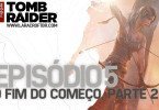As Horas Finais de Tomb Raider - Episódio 5
