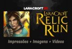 Lara Croft: Relic Run - Impressões + Imagens + Vídeos
