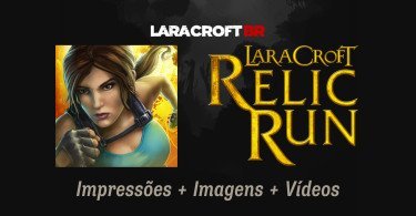 Lara Croft: Relic Run - Impressões + Imagens + Vídeos