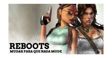 Reboots: Mudar para que nada mude