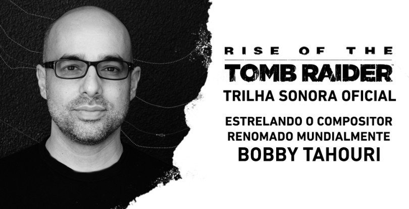 Bobby Tahouri - Compositor oficial de Rise of the Tomb Raider revelado