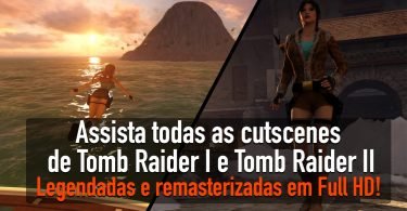 Assista todas as cutscenes do TR1 e TR2 legendadas e remasterizadas em Full HD!