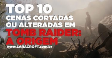 TOP 10 - Cenas cortadas ou alteradas em Tomb Raider: A Origem