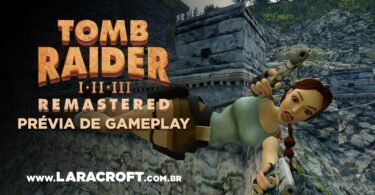 Tomb Raider I-III Remastered - Prévia de Gameplay